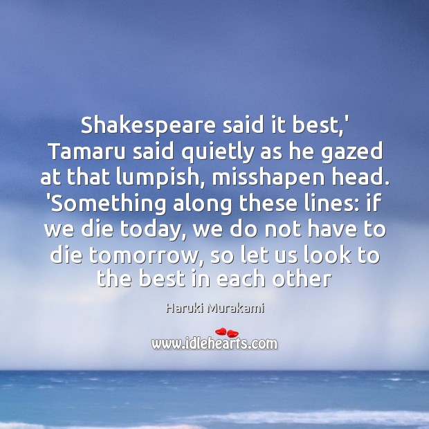 Shakespeare said it best,’ Tamaru said quietly as he gazed at Haruki Murakami Picture Quote