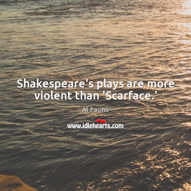 Shakespeare’s plays are more violent than ‘Scarface.’ Image