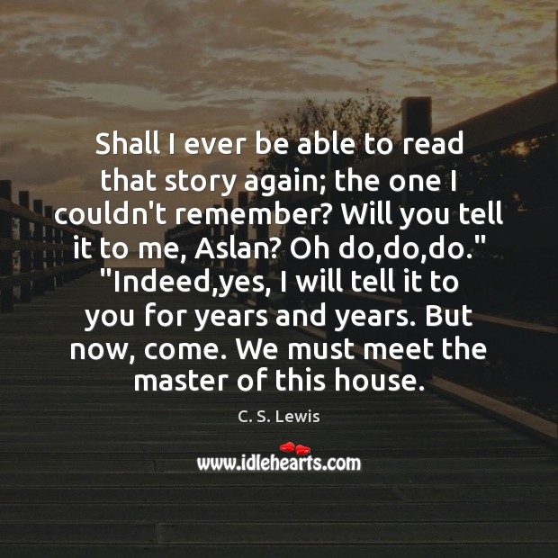 Shall I ever be able to read that story again; the one C. S. Lewis Picture Quote