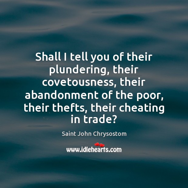 Shall I tell you of their plundering, their covetousness, their abandonment of Cheating Quotes Image