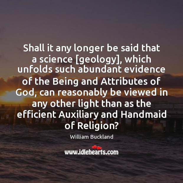 Shall it any longer be said that a science [geology], which unfolds William Buckland Picture Quote