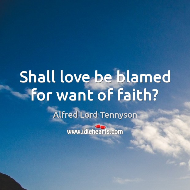 Shall love be blamed for want of faith? Image