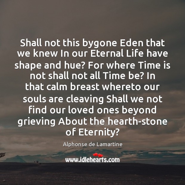Shall not this bygone Eden that we knew In our Eternal Life Image