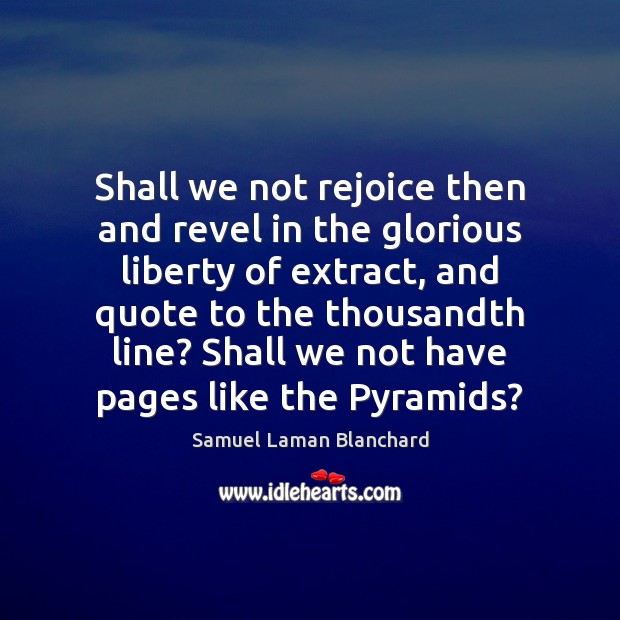 Shall we not rejoice then and revel in the glorious liberty of Samuel Laman Blanchard Picture Quote
