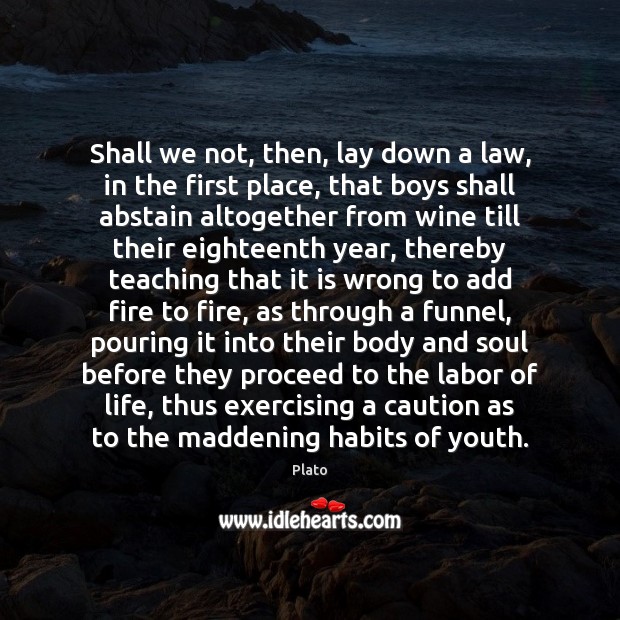 Shall we not, then, lay down a law, in the first place, Plato Picture Quote