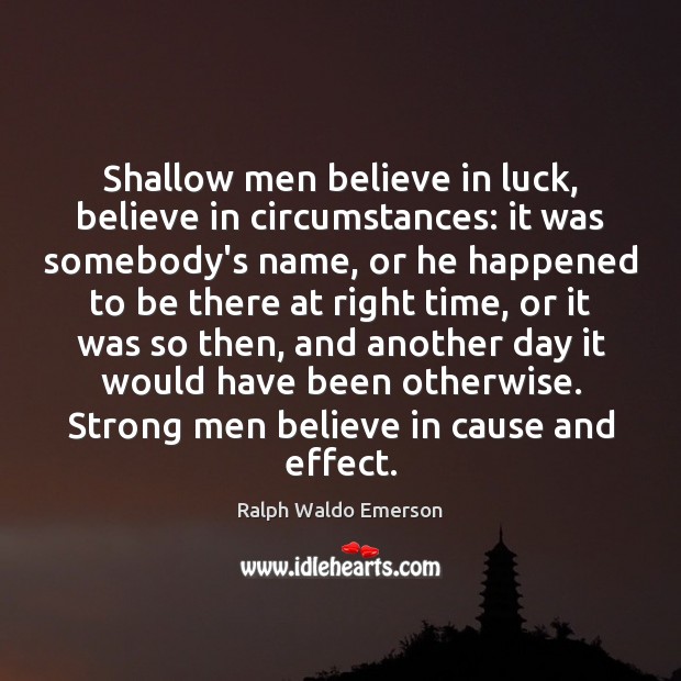 Shallow men believe in luck, believe in circumstances: it was somebody’s name, Men Quotes Image