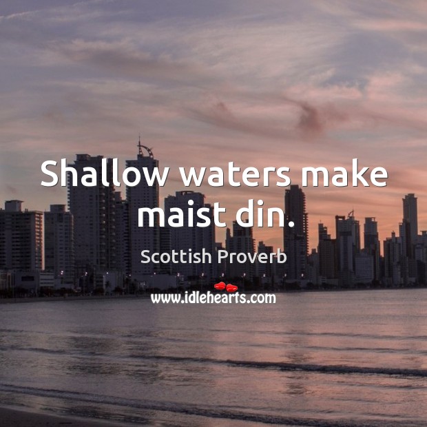 Shallow waters make maist din. Scottish Proverbs Image
