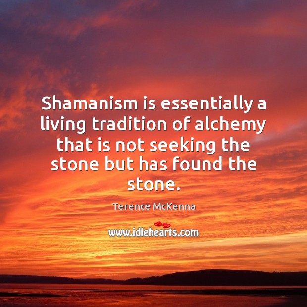Shamanism is essentially a living tradition of alchemy that is not seeking Image