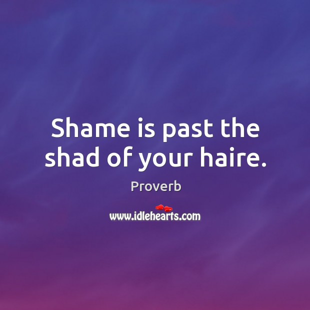 Shame is past the shad of your haire. Image