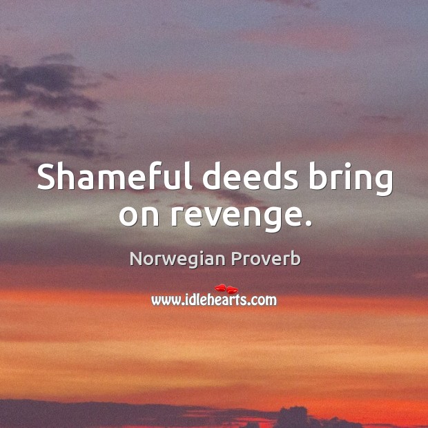 Shameful deeds bring on revenge. Norwegian Proverbs Image