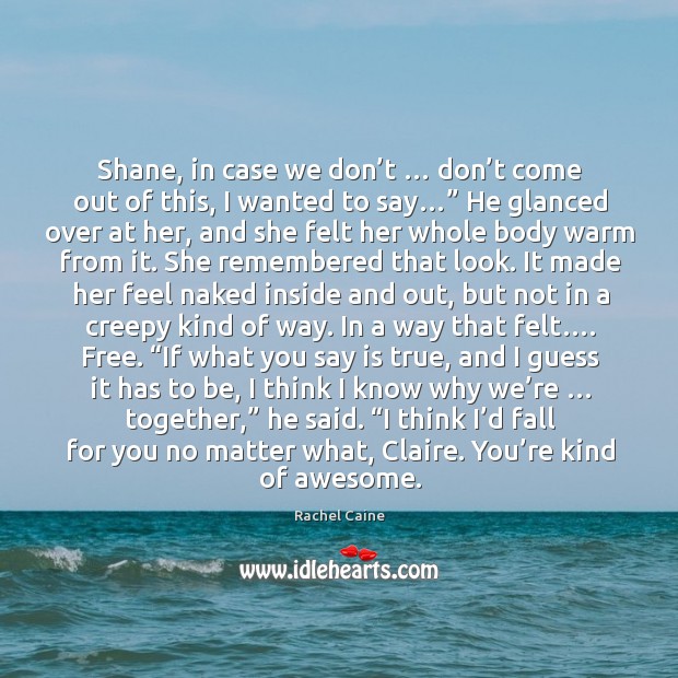 Shane, in case we don’t … don’t come out of this, Rachel Caine Picture Quote