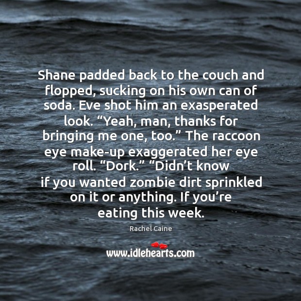 Shane padded back to the couch and flopped, sucking on his own Rachel Caine Picture Quote