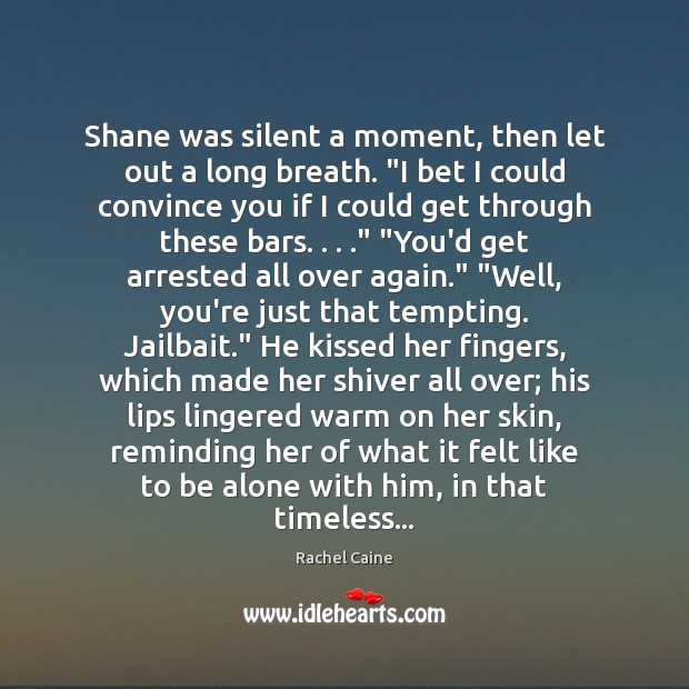 Shane was silent a moment, then let out a long breath. “I Rachel Caine Picture Quote