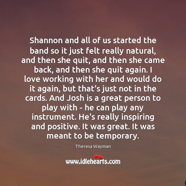 Shannon and all of us started the band so it just felt Image