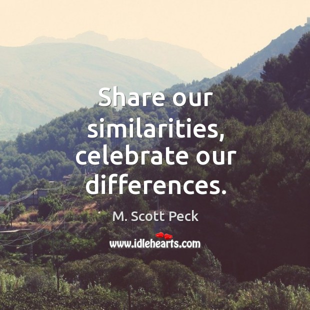Share our similarities, celebrate our differences. Image