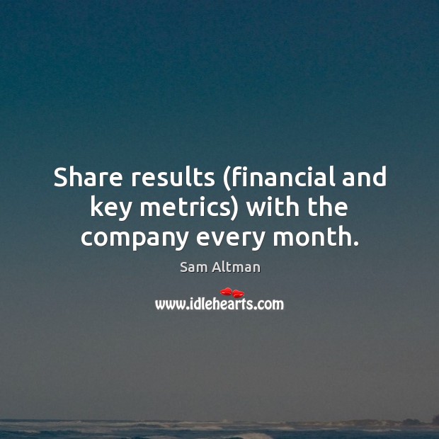 Share results (financial and key metrics) with the company every month. Image