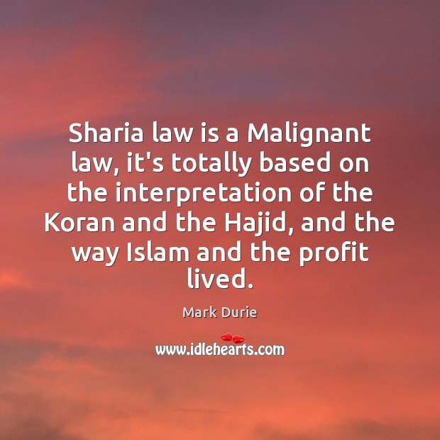 Sharia law is a Malignant law, it’s totally based on the interpretation Mark Durie Picture Quote