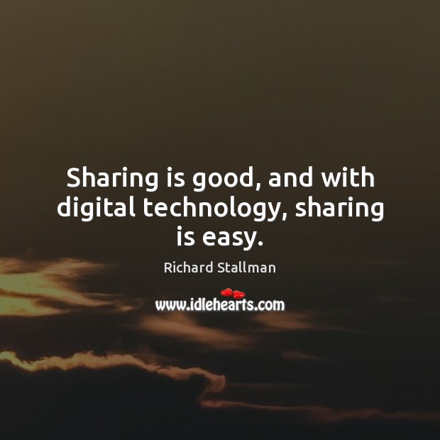 Sharing is good, and with digital technology, sharing is easy. Image