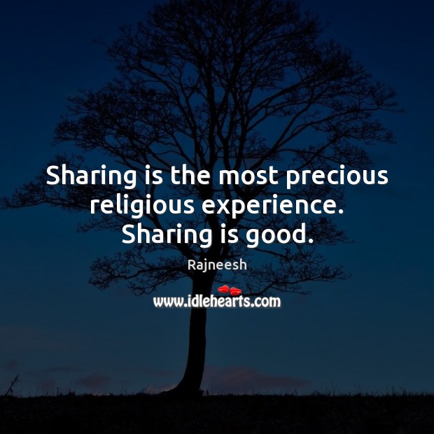Sharing is the most precious religious experience. Sharing is good. Image