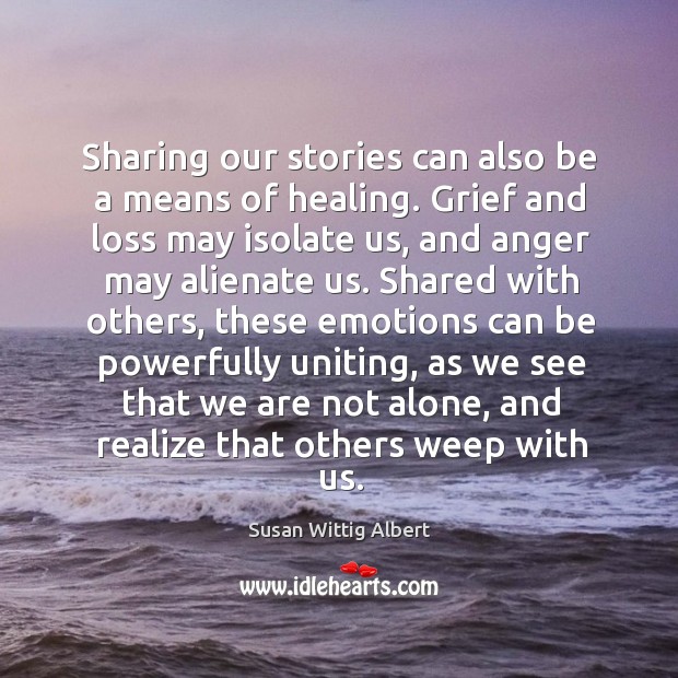 Sharing our stories can also be a means of healing. Grief and Image
