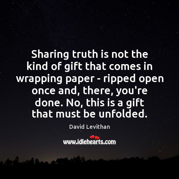 Sharing truth is not the kind of gift that comes in wrapping David Levithan Picture Quote