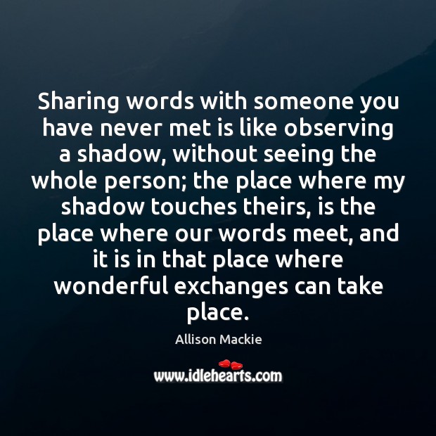 Sharing words with someone you have never met is like observing a 