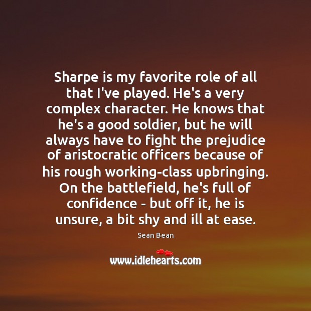 Sharpe is my favorite role of all that I’ve played. He’s a Confidence Quotes Image