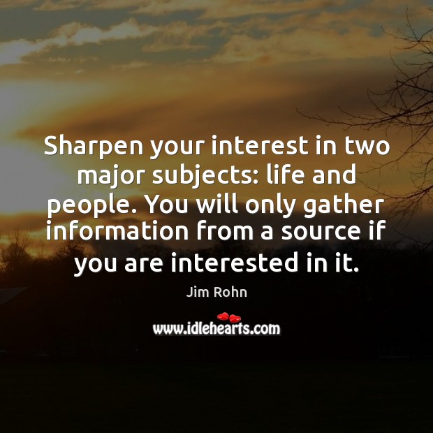 Sharpen your interest in two major subjects: life and people. You will Image