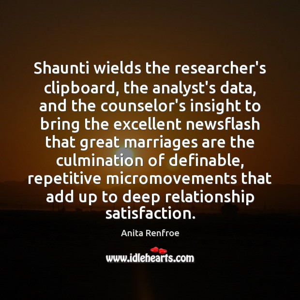Shaunti wields the researcher’s clipboard, the analyst’s data, and the counselor’s insight Anita Renfroe Picture Quote