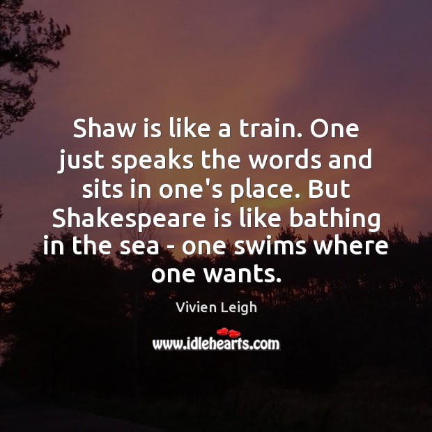 Shaw is like a train. One just speaks the words and sits Image