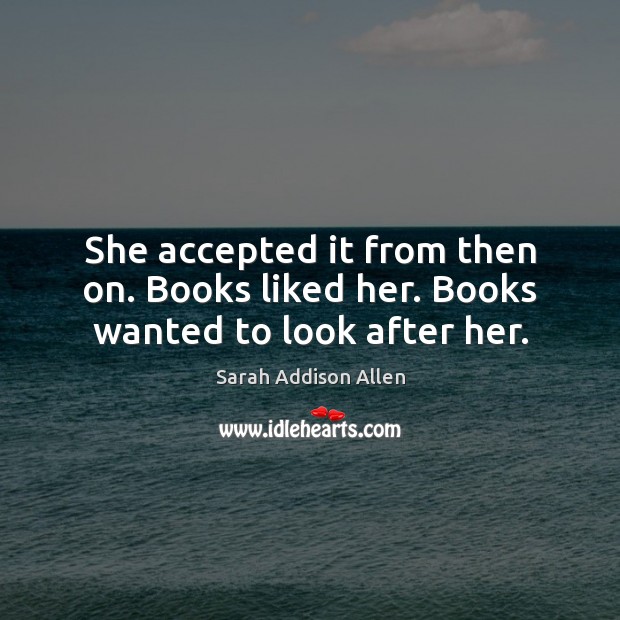 She accepted it from then on. Books liked her. Books wanted to look after her. Image