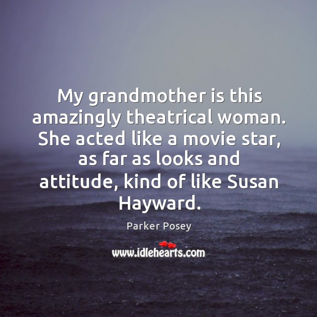 She acted like a movie star, as far as looks and attitude, kind of like susan hayward. Parker Posey Picture Quote