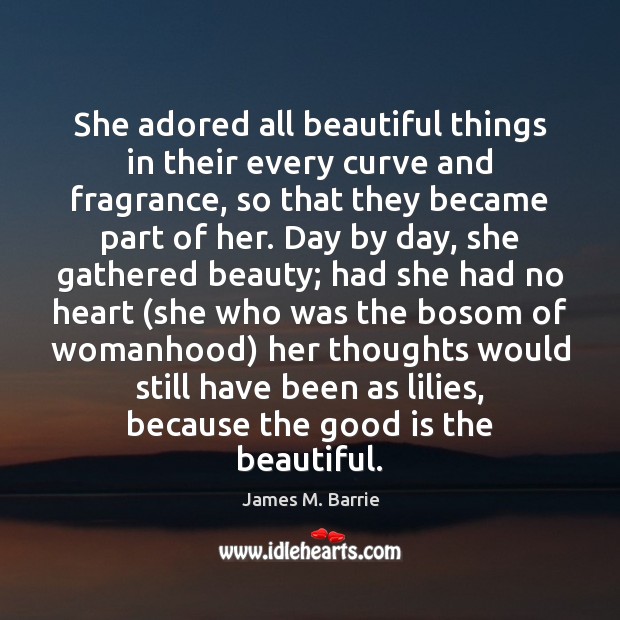 She adored all beautiful things in their every curve and fragrance, so Image