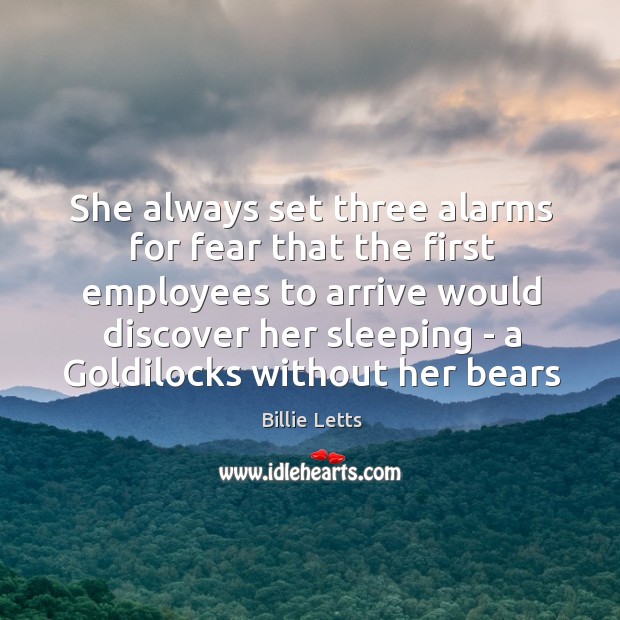 She always set three alarms for fear that the first employees to Billie Letts Picture Quote