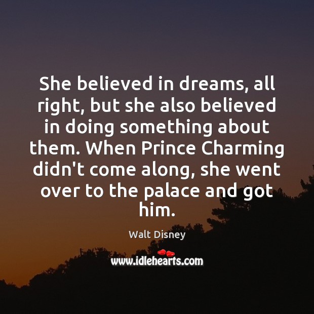 She believed in dreams, all right, but she also believed in doing Walt Disney Picture Quote