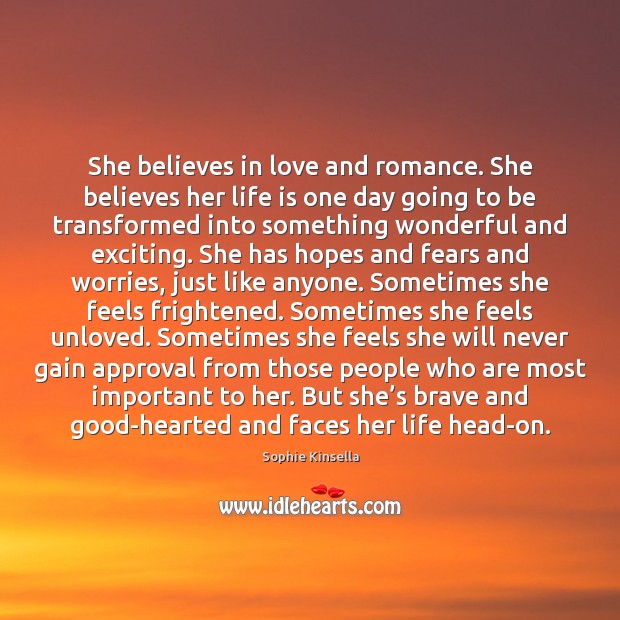 She believes in love and romance. She believes her life is one Approval Quotes Image