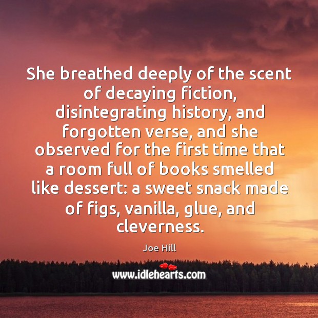 She breathed deeply of the scent of decaying fiction, disintegrating history, and Joe Hill Picture Quote