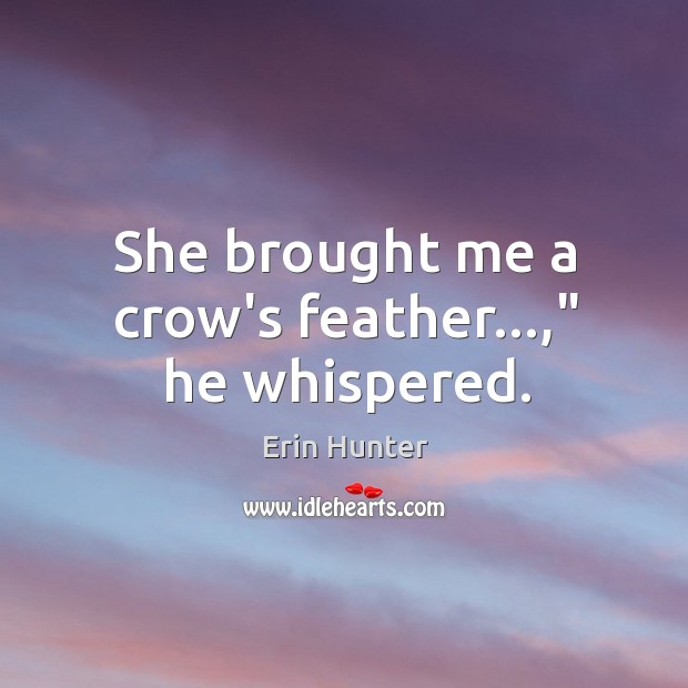 She brought me a crow’s feather…,” he whispered. Image
