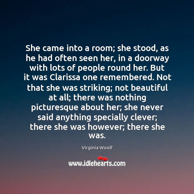 She came into a room; she stood, as he had often seen Clever Quotes Image