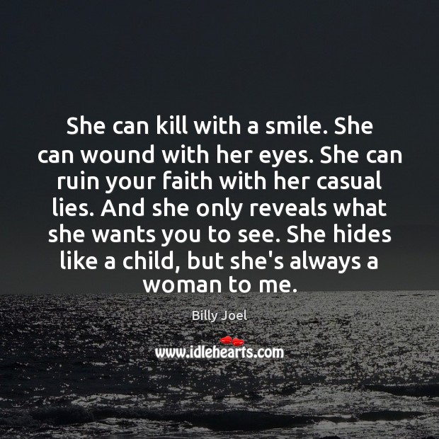 She can kill with a smile. She can wound with her eyes. Billy Joel Picture Quote