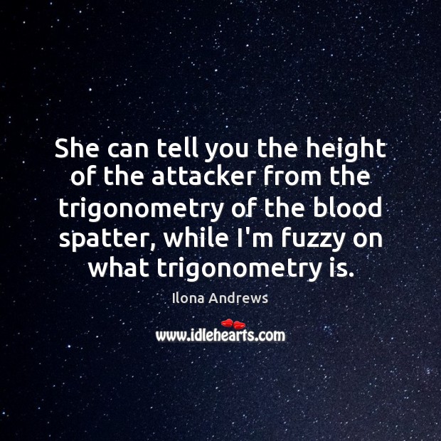 She can tell you the height of the attacker from the trigonometry Image