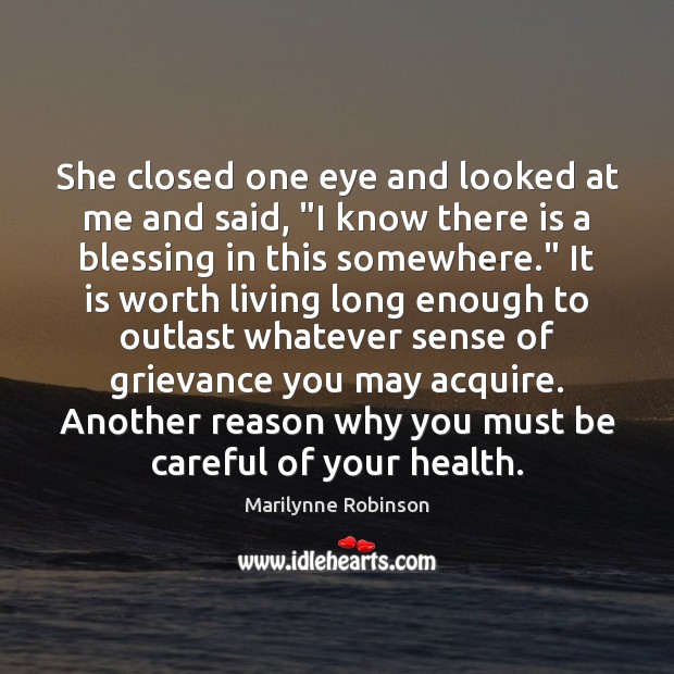 She closed one eye and looked at me and said, “I know Marilynne Robinson Picture Quote