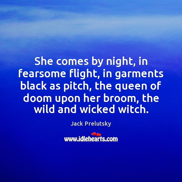 She comes by night, in fearsome flight, in garments black as pitch, Image