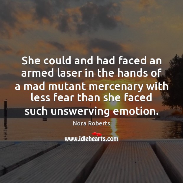 She could and had faced an armed laser in the hands of Nora Roberts Picture Quote