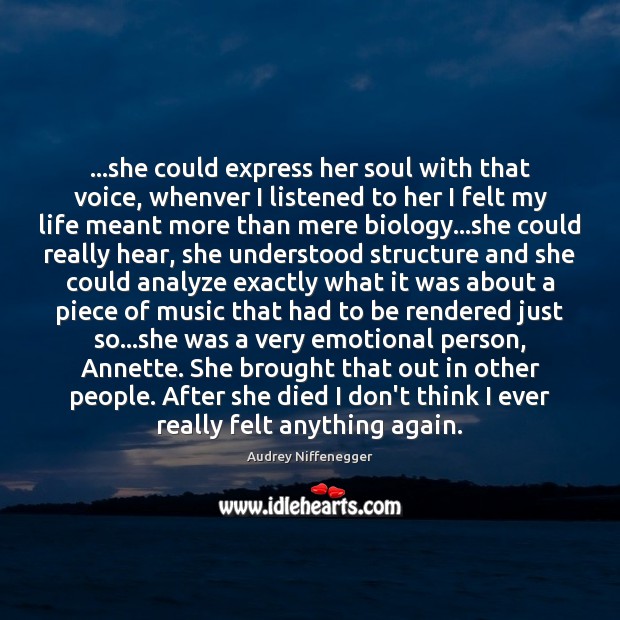 …she could express her soul with that voice, whenver I listened to Audrey Niffenegger Picture Quote
