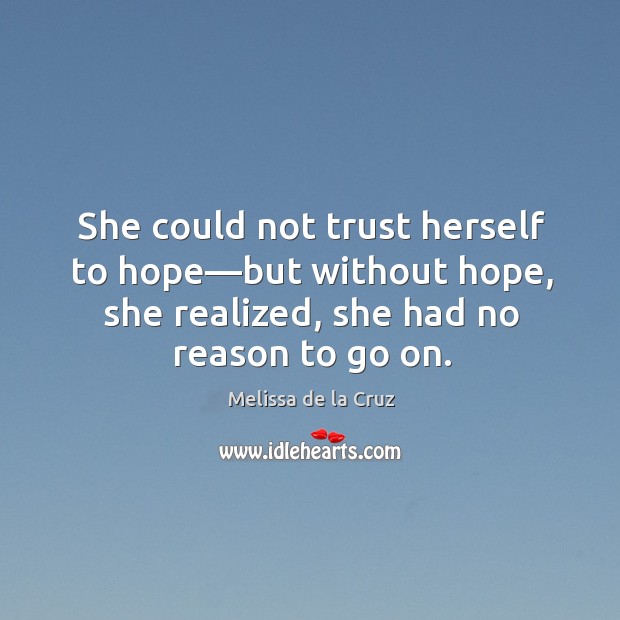She could not trust herself to hope—but without hope, she realized, Melissa de la Cruz Picture Quote