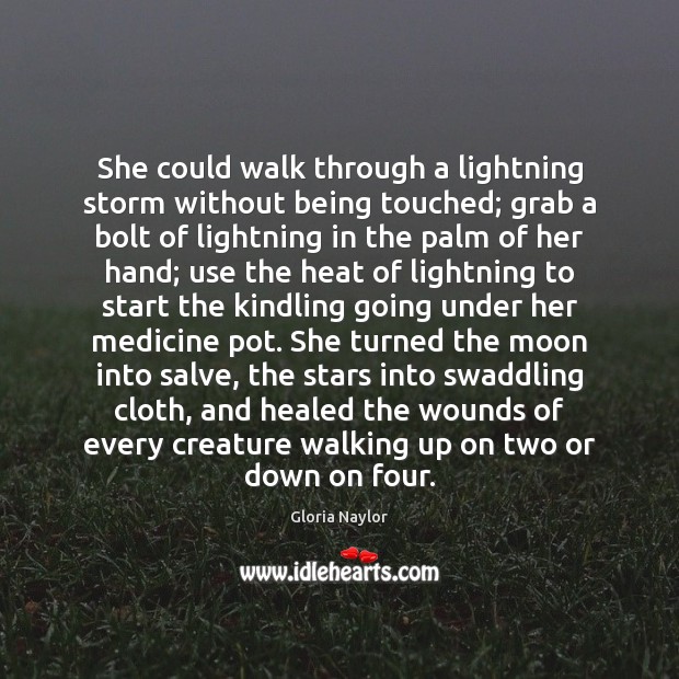 She could walk through a lightning storm without being touched; grab a Gloria Naylor Picture Quote
