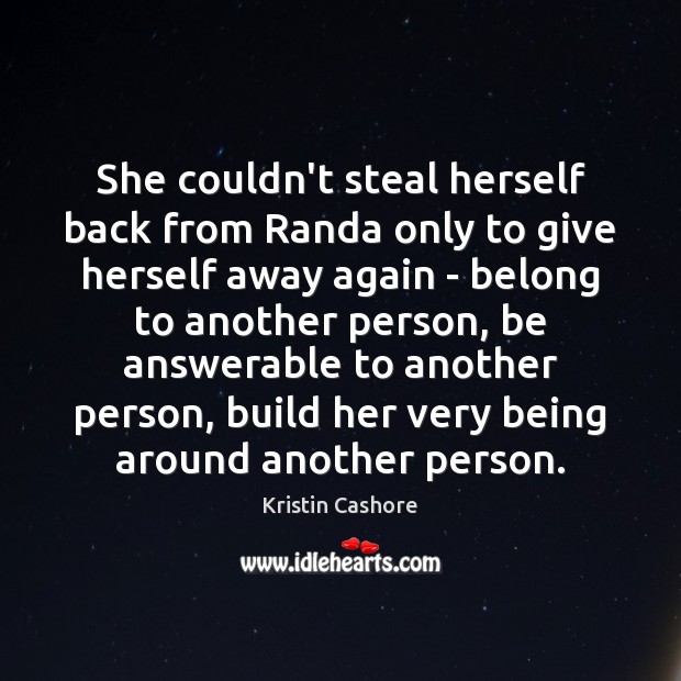 She couldn’t steal herself back from Randa only to give herself away Kristin Cashore Picture Quote