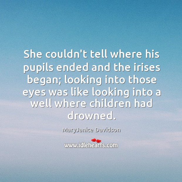 She couldn’t tell where his pupils ended and the irises began; looking MaryJanice Davidson Picture Quote