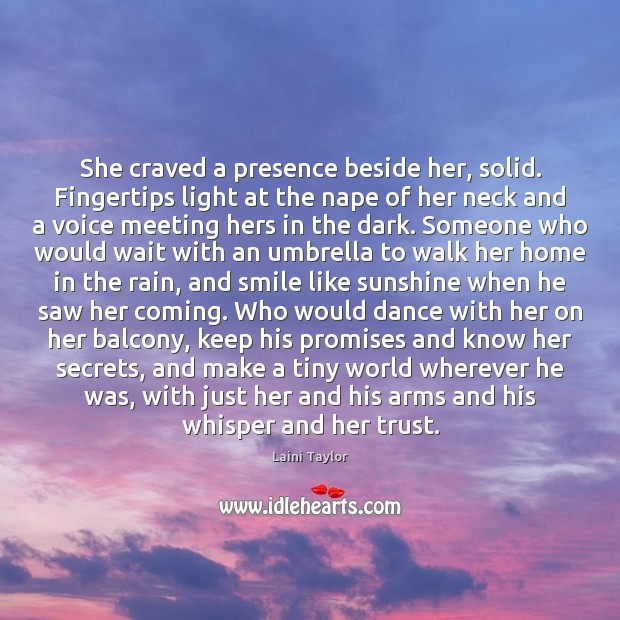 She craved a presence beside her, solid. Fingertips light at the nape Laini Taylor Picture Quote